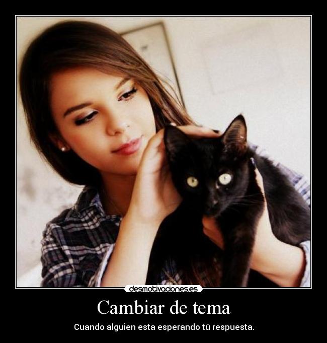 Cambiar de tema - Cuando alguien esta esperando tú respuesta.
