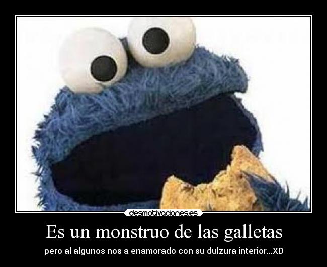 Es un monstruo de las galletas -