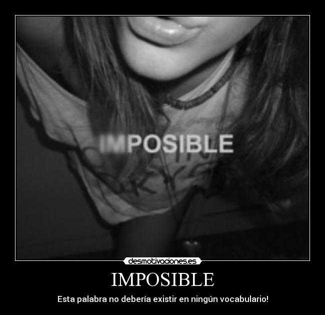 IMPOSIBLE - Esta palabra no debería existir en ningún vocabulario!