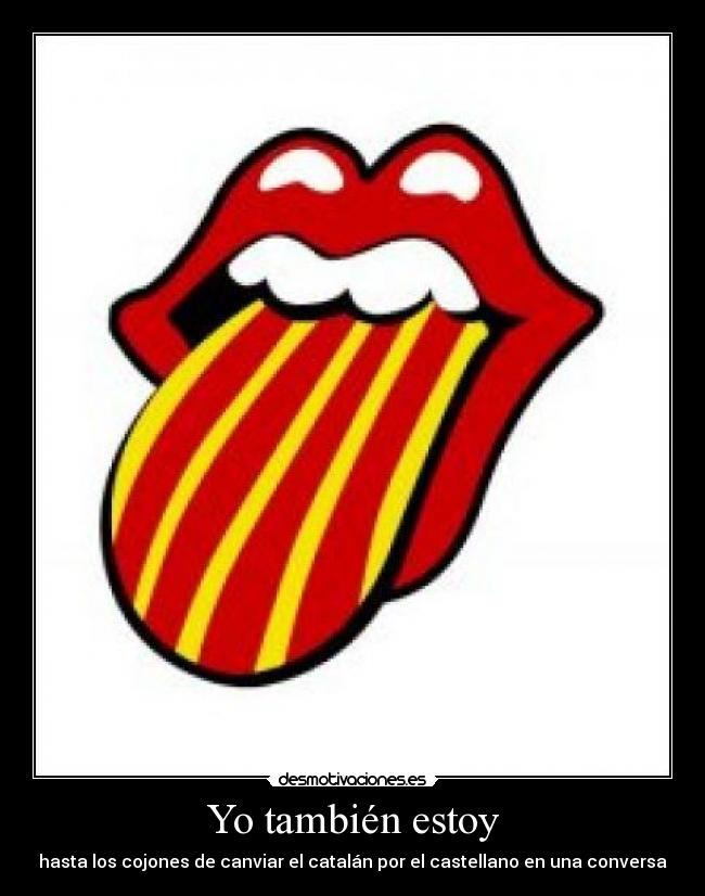Yo también estoy - hasta los cojones de canviar el catalán por el castellano en una conversa