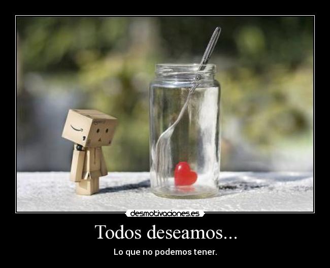 Todos deseamos... -