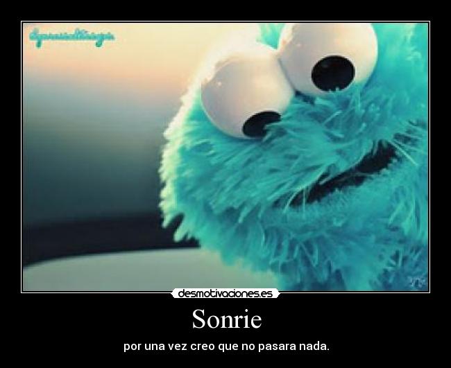 Sonrie - por una vez creo que no pasara nada.