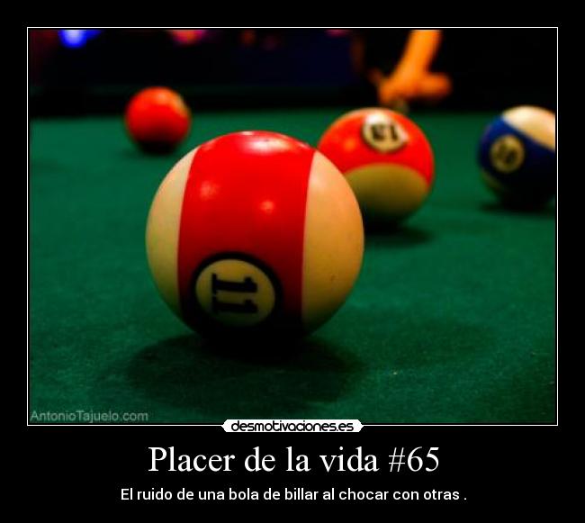Placer de la vida #65 - El ruido de una bola de billar al chocar con otras .