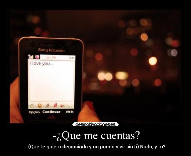 -¿Que me cuentas? -