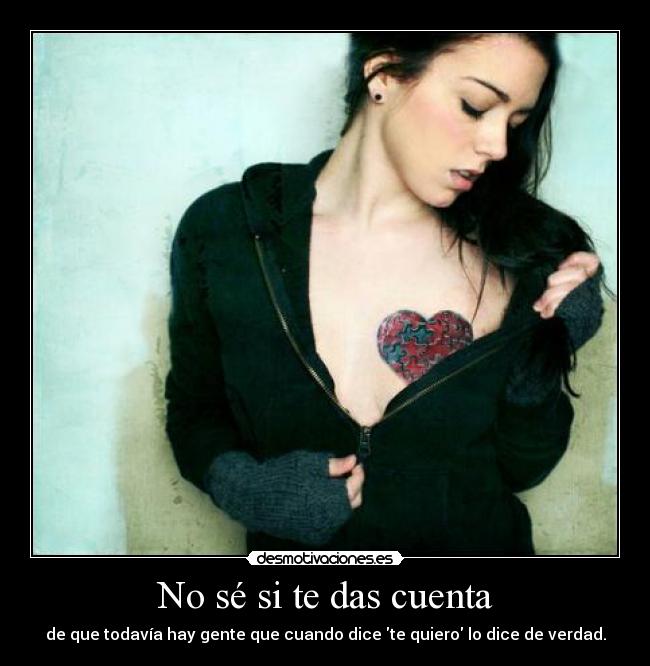 No sé si te das cuenta -