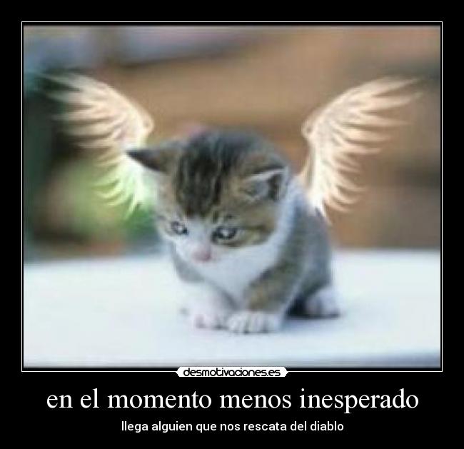 en el momento menos inesperado - llega alguien que nos rescata del diablo