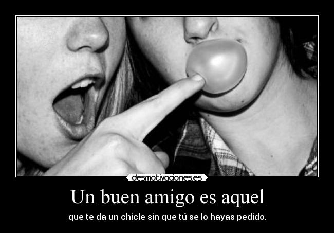 Un buen amigo es aquel -