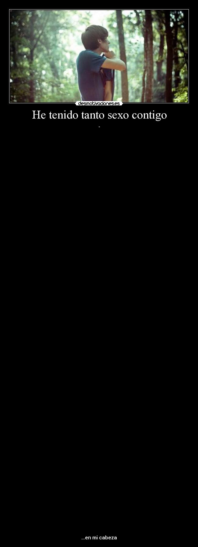 He tenido tanto sexo contigo -
