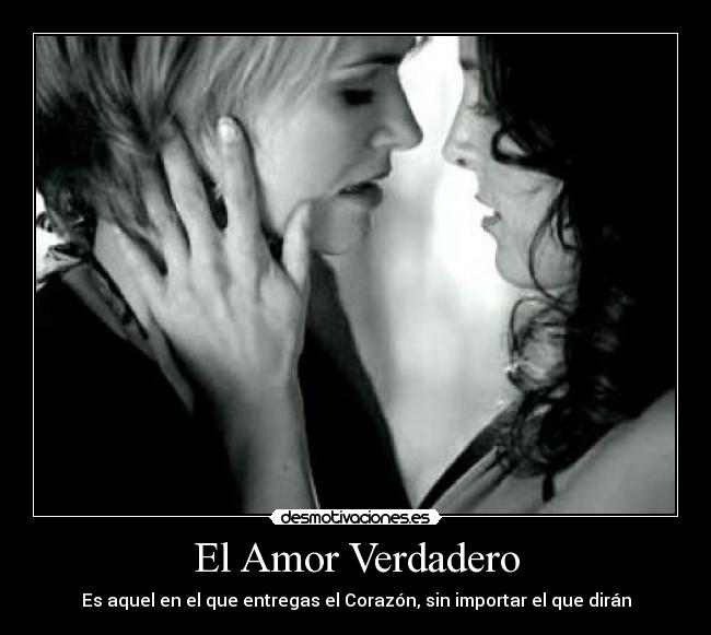 El Amor Verdadero - Es aquel en el que entregas el Corazón, sin importar el que dirán