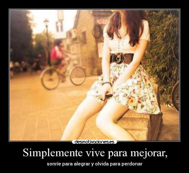 Simplemente vive para mejorar, - 