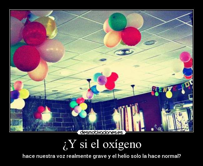 carteles oxigeno hace nuestra voz realmente grave helio solo hace normal desmotivaciones