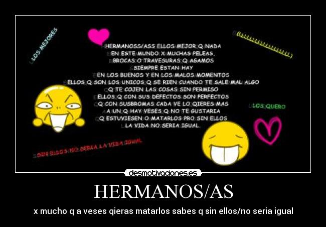 HERMANOS/AS - x mucho q a veses qieras matarlos sabes q sin ellos/no seria igual