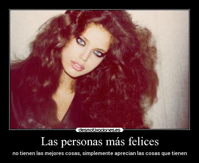 Las personas más felices - no tienen las mejores cosas, simplemente aprecian las cosas que tienen