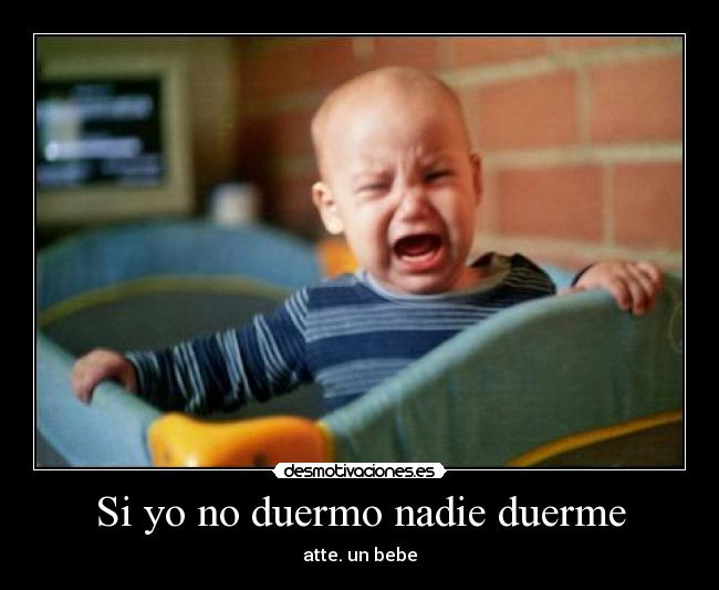 Si yo no duermo nadie duerme - atte. un bebe