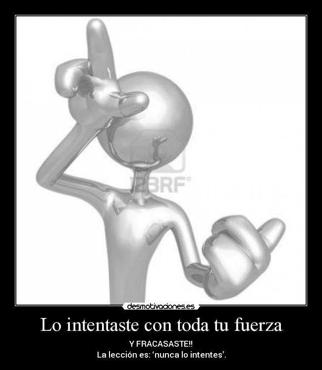 Lo intentaste con toda tu fuerza - 