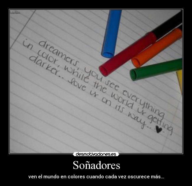 Soñadores - ven el mundo en colores cuando cada vez oscurece más...