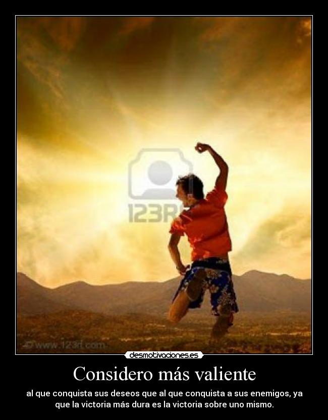 Considero más valiente -