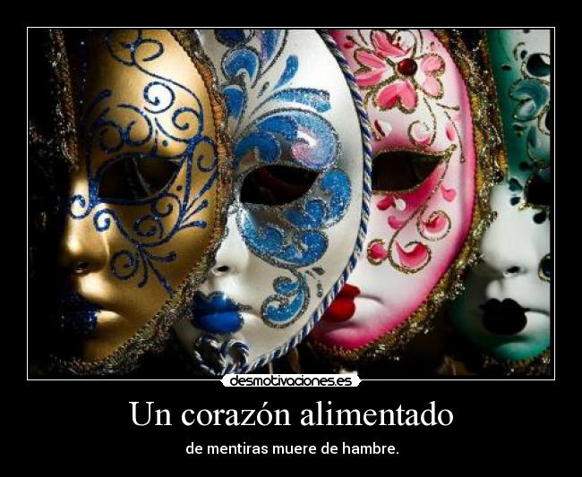 Un corazón alimentado - de mentiras muere de hambre.