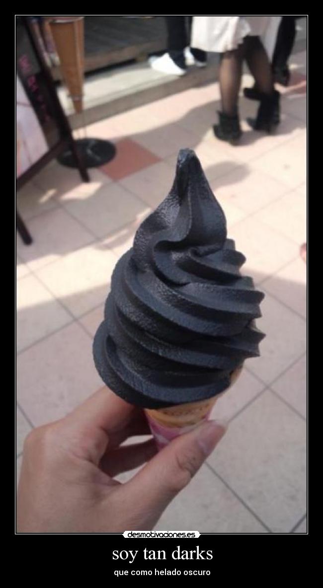soy tan darks - que como helado oscuro