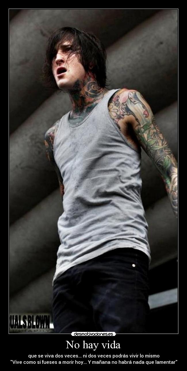 No hay vida - que se viva dos veces... ni dos veces podrás vivir lo mismo
Vive como si fueses a morir hoy... Y mañana no habrá nada que lamentar