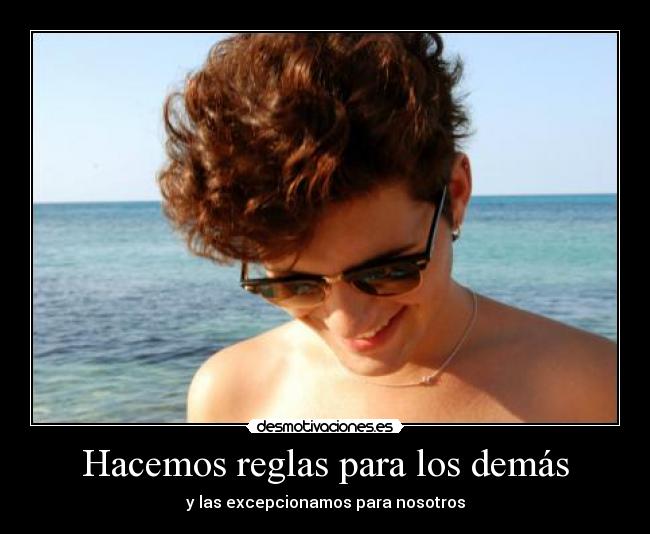 Hacemos reglas para los demás - y las excepcionamos para nosotros
