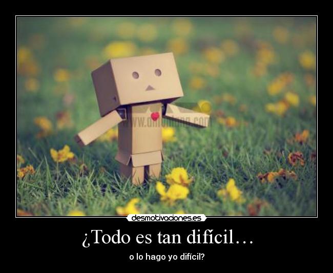 ¿Todo es tan difícil… - 