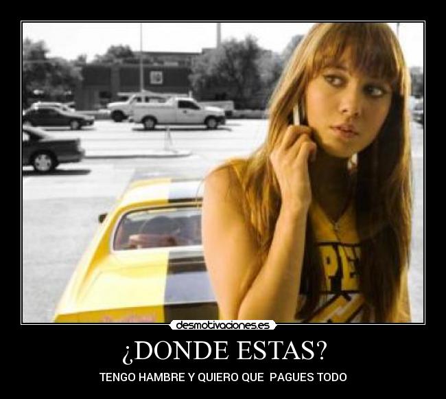 ¿DONDE ESTAS? - TENGO HAMBRE Y QUIERO QUE PAGUES TODO