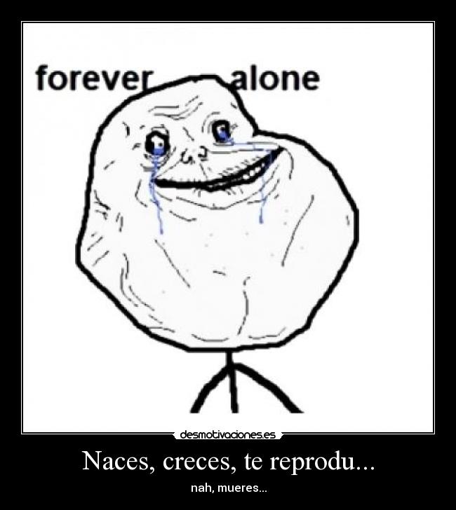 carteles forever alone naces creces mueres solo desmotivaciones