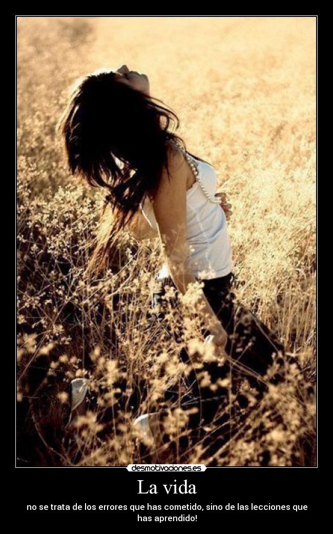 La vida - no se trata de los errores que has cometido, sino de las lecciones que has aprendido!