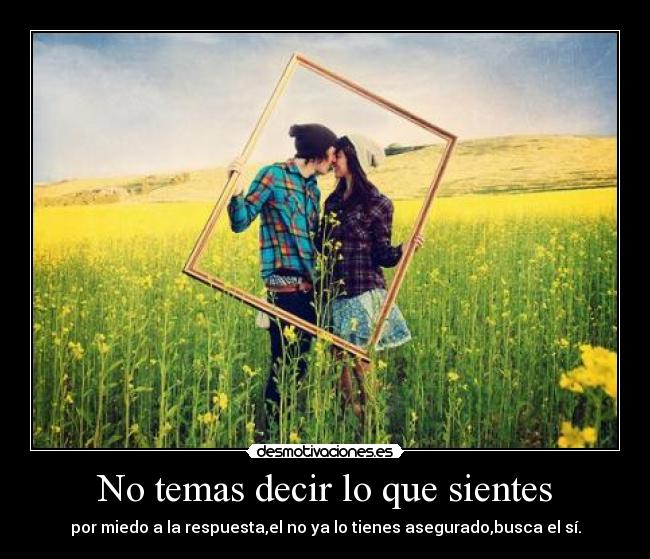 No temas decir lo que sientes - 