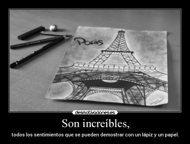 Son increíbles, - todos los sentimientos que se pueden demostrar con un lápiz y un papel.