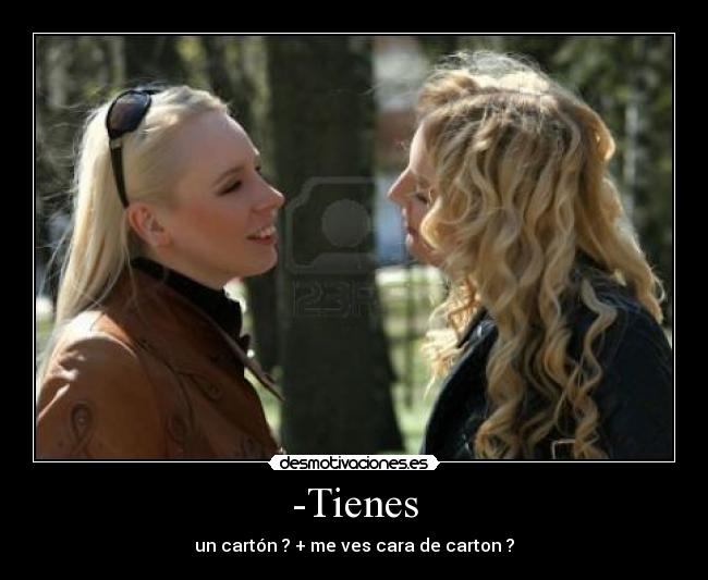 -Tienes -