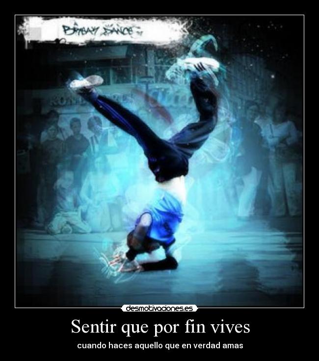 Sentir que por fin vives - cuando haces aquello que en verdad amas