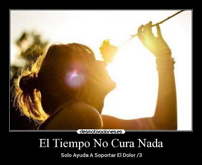 El Tiempo No Cura Nada -