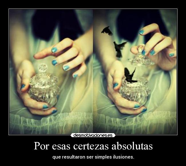 Por esas certezas absolutas - 