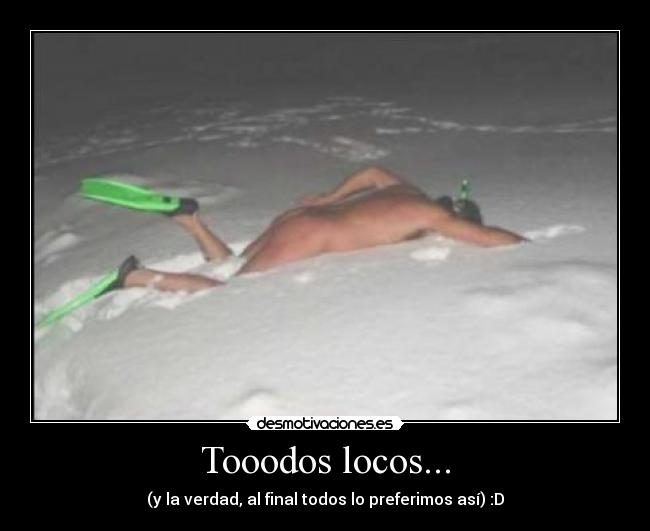 Tooodos locos... -