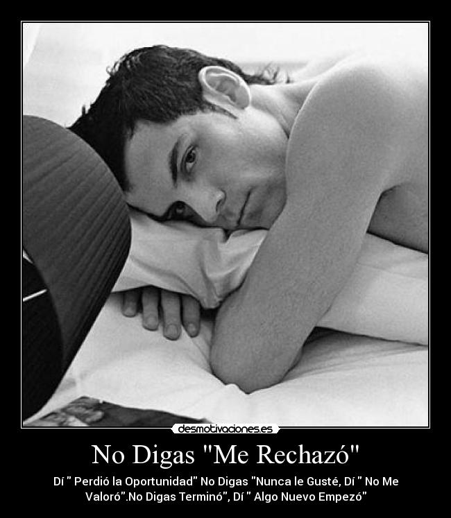 No Digas Me Rechazó - Dí Perdió la Oportunidad No Digas Nunca le Gusté, Dí No Me
Valoró.No Digas Terminó, Dí Algo Nuevo Empezó