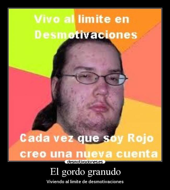 El gordo granudo - Viviendo al limite de desmotivaciones