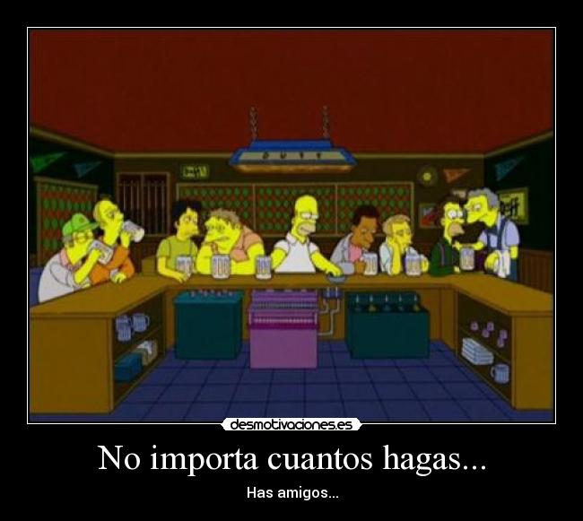 No importa cuantos hagas... -