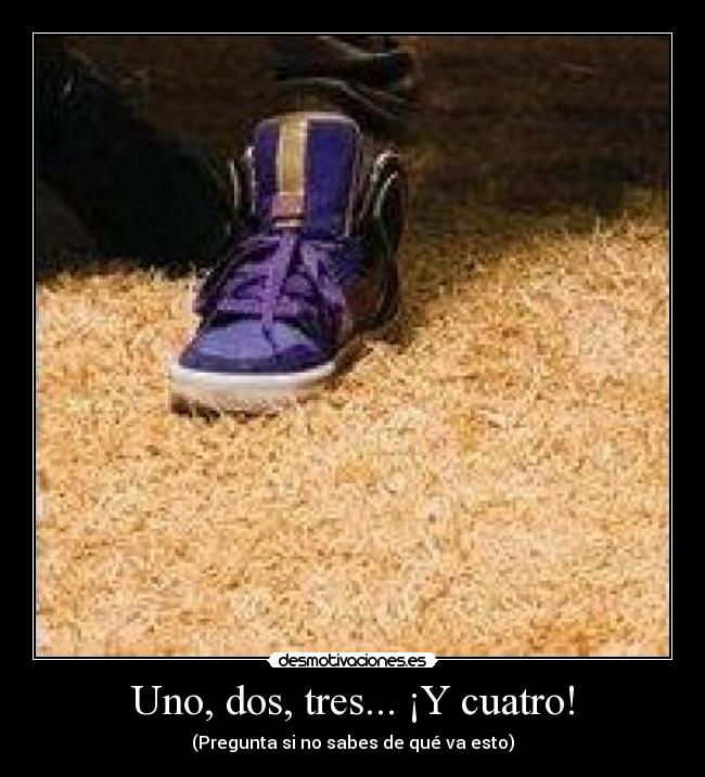 Uno, dos, tres... ¡Y cuatro! - (Pregunta si no sabes de qué va esto)