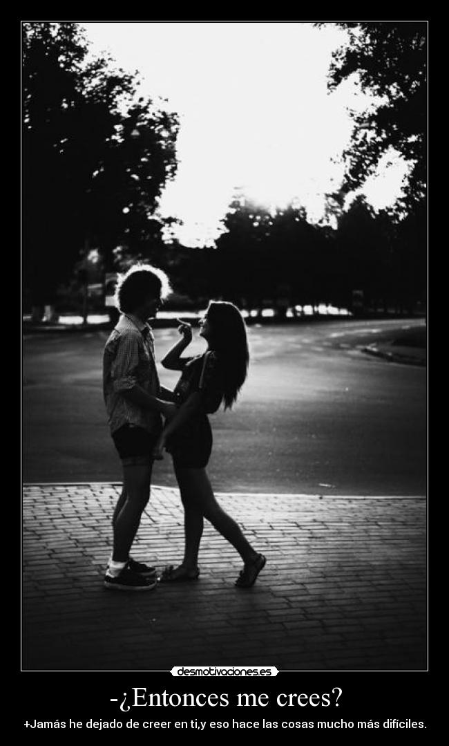 -¿Entonces me crees? -