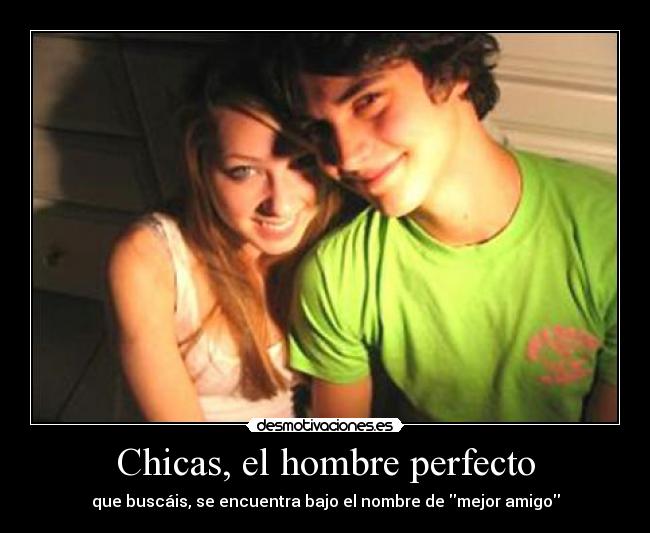 Chicas, el hombre perfecto -