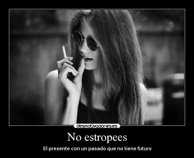 No estropees - El presente con un pasado que no tiene futuro