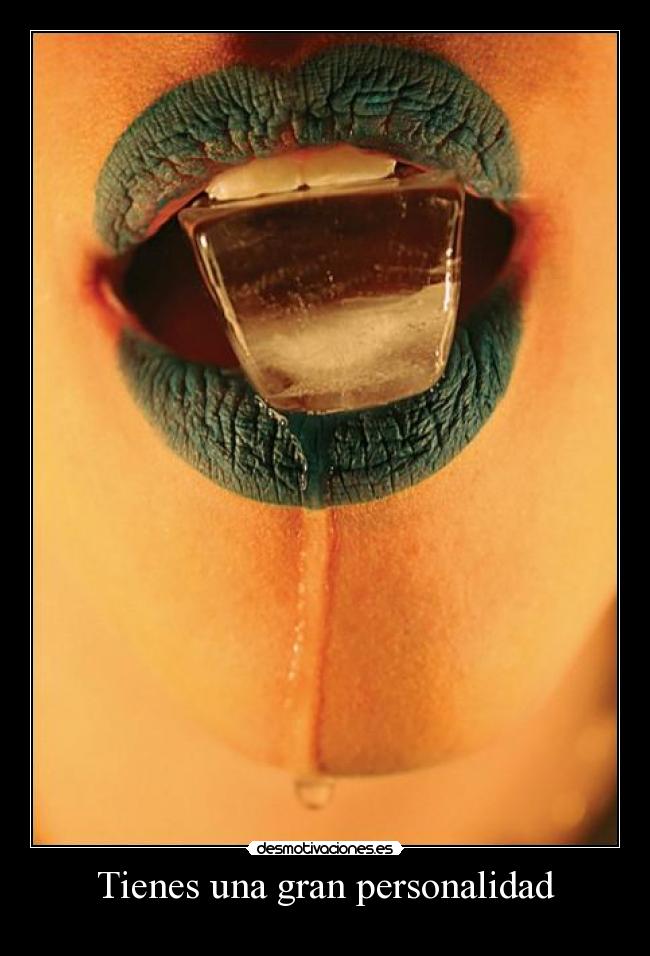 Tienes una gran personalidad -
