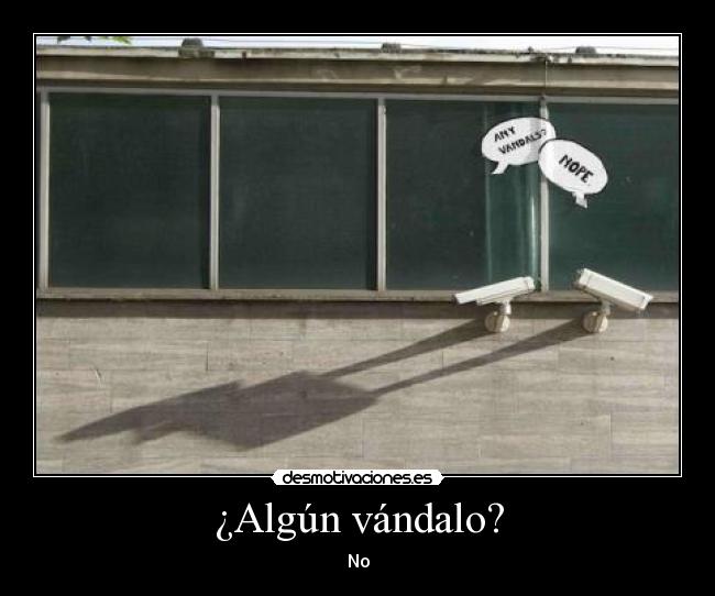 ¿Algún vándalo? - No