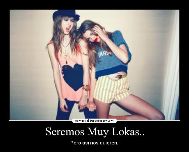 Seremos Muy Lokas.. - 