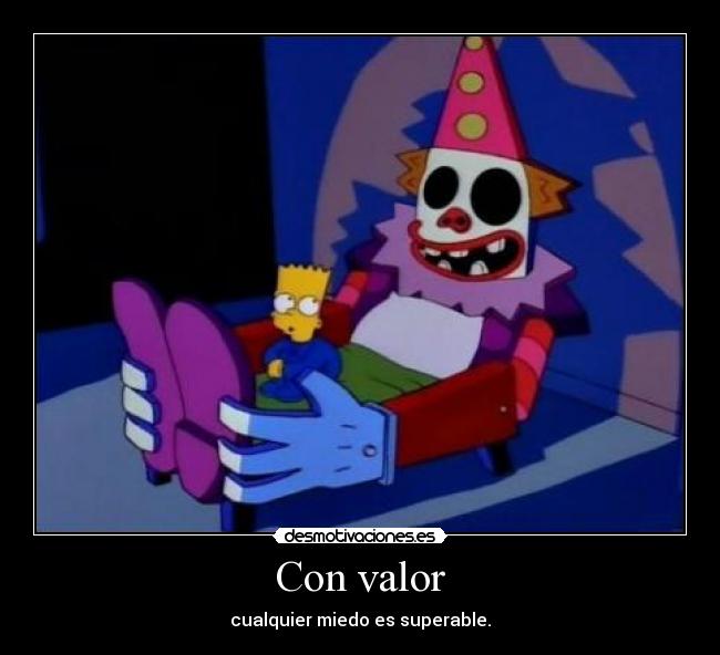 Con valor - cualquier miedo es superable.