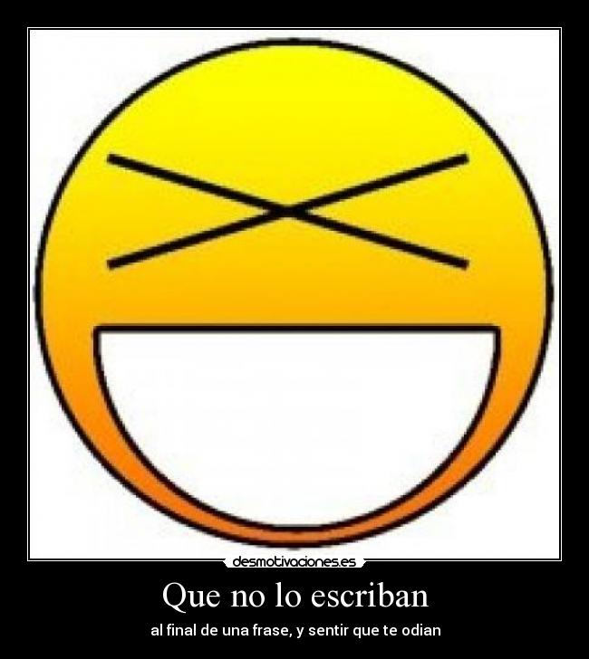 Que no lo escriban - al final de una frase, y sentir que te odian