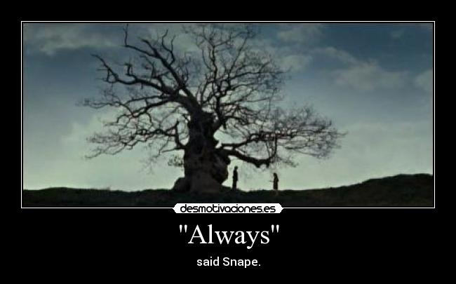 Always - said Snape.