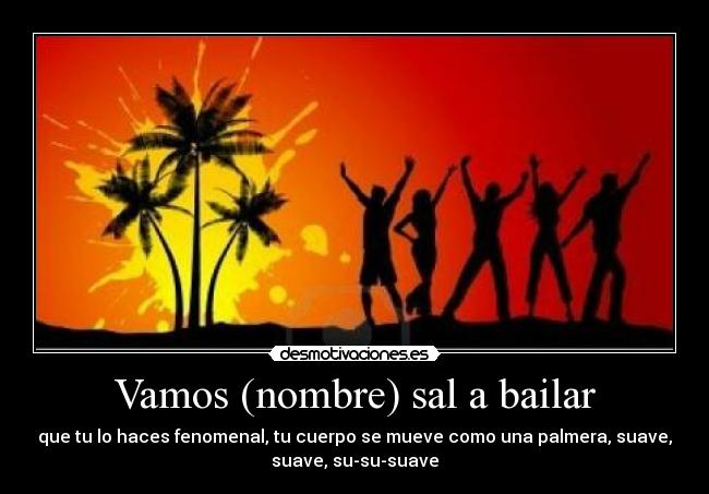 carteles todos hemos cantado alguna vez palmera suave bailar desmotivaciones